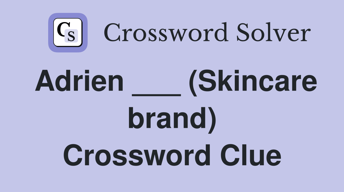 Adrien Skincare brand Crossword Clue Answers Crossword